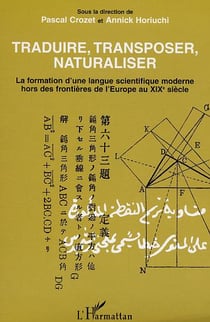 Traduire, Transposer, Naturaliser : La formation d'une langue scientifique moderne hors des frontières de l'Europe au XIXe siècle
