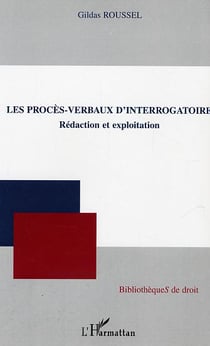 Les procès-verbaux d'interrogatoire : Rédaction et exploitation