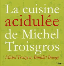 La cuisine acidulée de Michel Troisgros