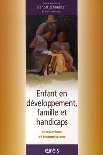 Enfant en développement, famille et handicaps - intercactions et transmissions