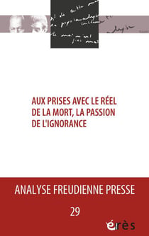 Analyse freudienne n.29 : aux prises avec le réel de la mort, la passion de l'ignorance