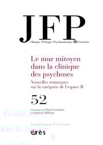 Journal français de psychiatrie n.52 : le mur mitoyen dans la clinique des psychoses, nouvelles remarques sur la catégorie de l'espace Tome 2