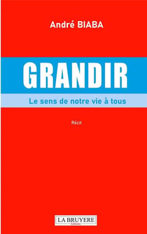 Grandir : Le sens de notre vie à tous