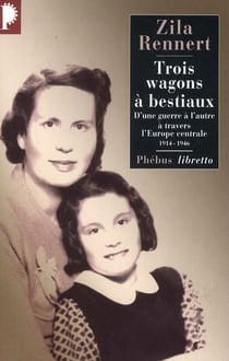 Trois wagons a bestiaux - d'une guerre a l'autre a travers l'europe centrale 1914 1946
