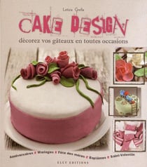 Cake Design : Decorez Vos gâteaux En Toutes Occasions