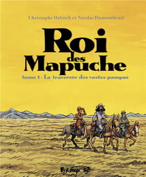Le roi des Mapuche Tome 1 : la traversée des vastes pampas