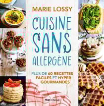 Cuisine sans allergène : Plus de 60 recettes faciles et hyper gourmandes