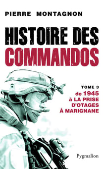 Histoire des commandos Tome 3 - 1945 à la prise d'otags à Marignane