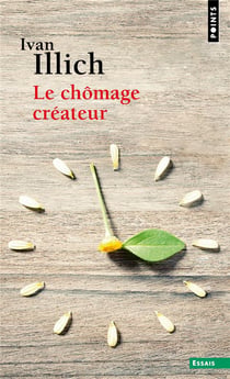 Le chômage créateur : postface à la convivialité
