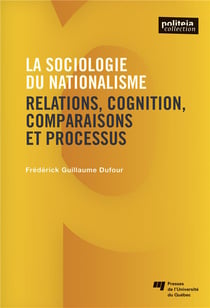 La sociologie du nationalisme - relations, cognition, comparaisons et processus