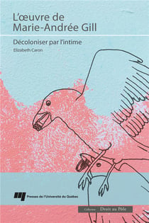 Droit au Pôle : L'oeuvre de Marie-Andrée Gill : Décoloniser par l'intime