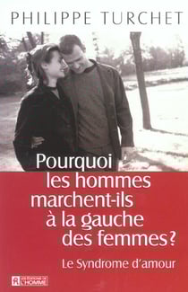 Pourquoi les hommes marchent-ils a la gauche des femmes - le syndrome d'amour
