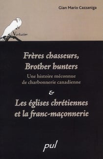 Frères chasseurs,  brother hunters - une histoire méconnue de charbonnerie canadienne - les églises chrétiennes et la franc-maçonnerie