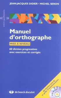 Manuel d'orthographe  + cd-rom 60 dicteesprogressives avec exercices et corrige