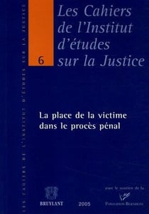Les cahiers de l'Institut d'études sur la Justice t.6 - la place de la victime dans le procès pénal