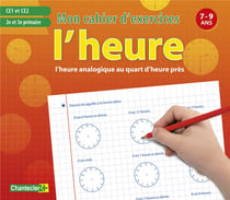 L'heure - mon cahier d'exercices - 7-9 ans