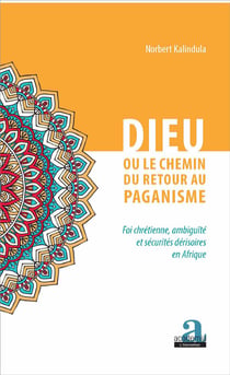 Dieu ou le chemin du retour au paganisme - foi chrétienne, ambiguité et sécurite dérisoires en Afrique