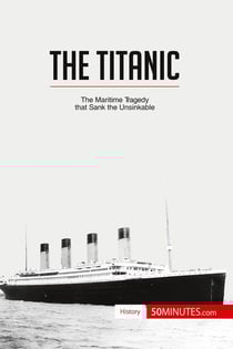 The Titanic : the maritime tragedy that sank the unsinkable