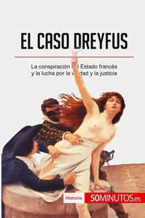 El caso Dreyfus : La conspiración del Estado francés y la lucha por la verdad y la justicia
