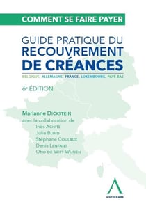 Comment se faire payer : Guide pratique du recouvrement de créances - Belgique, Allemagne, France, Luxembourg, Pays-Bas