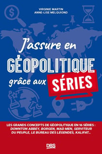 J'assure en géopolitique grâce aux séries : Les grands concepts de géopolitique en 16 séries