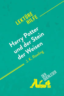 Harry Potter und der Stein der Weisen von J K. Rowling (Lektürehilfe) : Detaillierte Zusammenfassung, Personenanalyse und Interpretation