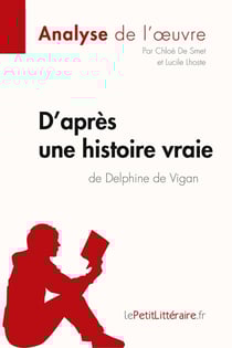 D'apres une histoire vraie de delphine de vigan (analyse de l'oeuvre)