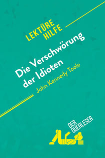 Die VerschwÃ¶rung der Idioten von John Kennedy Toole (LektÃ¼rehilfe) : Detaillierte Zusammenfassung, Personenanalyse und Interpretation