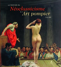 La peinture - du néoclassicisme à l'art pompier, de 1750 à 1880