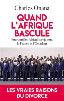 Quand l'Afrique bascule : Pourquoi les Africains rejettent la France et l'Occident