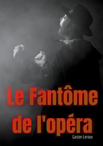 Le fantôme de l'opéra : un roman gothique de Gaston Leroux