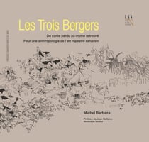 Trois bergers : Du conte perdu au mythe retrouvé. Pour une anthropologie de l'art rupestre saharien