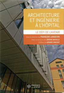 Architecture et ingenierie a l'hopital - le defi de l'avenir. preface de gerard vincent
