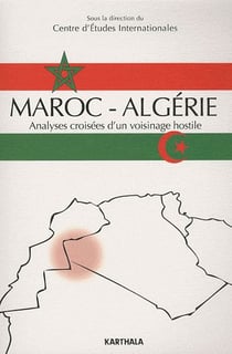 Maroc-algérie - analyses croisées d'un voisinage hostile
