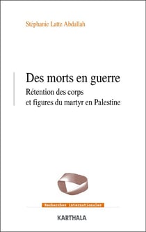 Des morts en guerre : rétention des corps et figures en Palestine