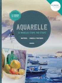 Les cahiers du peintre : aquarelle - 12 modèles étape par étape
