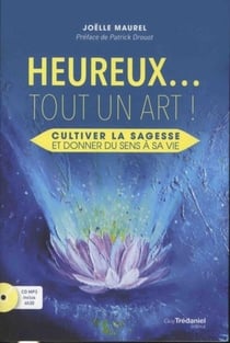 Heureux... tout un art - cultiver la sagesse et donner du sens à sa vie