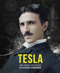 Tesla - l'homme, l'inventeur et le père de l'électricité