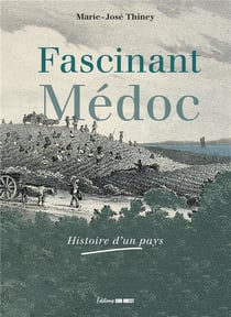 Fascinant Médoc : Histoire d'un pays