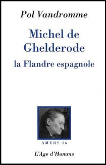 Michel de Ghelderode - la Flandre espagnole