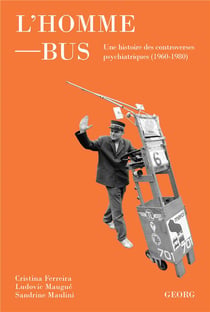 L'homme-bus - une histoire politique et culturelle des controverses psychiatriques (1960-1980)
