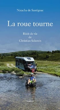 LA ROUE TOURNE : RECIT E VIE DE CHRISTIAN SALAMIN