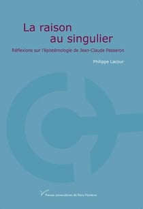 La raison au singulier : Réflexions sur l'épistémologie de Jean-Claude Passeron