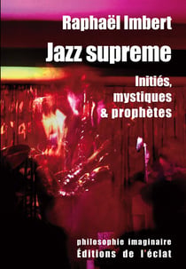 Jazz supreme - initiés, mystiques et prophètes