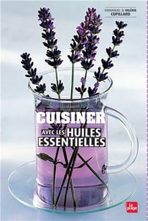 Cuisiner avec les huiles essentielles et les eaux florales