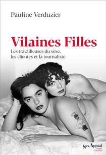 Vilaines filles - les travailleuses du sexe, les clientes et la journaliste