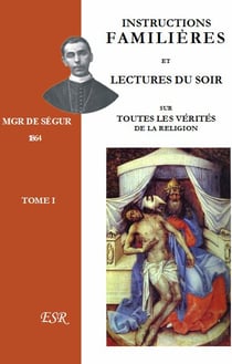 Instructions familières et lectures du soir sur toutes les vérités de la religion t.1