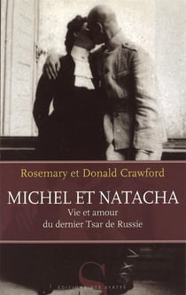 Michel et Natacha - vie et amour du dernier tzar de Russie