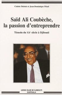 Saïd Ali Coubèche, la passion d'entreprendre. Témoin du XXe siècle à Djibouti
