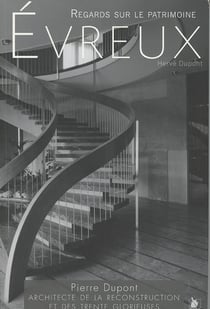 Evreux - regards sur le patrimoine - Pierre Dupont, architecte de la reconstruction et des Trente glorieuses